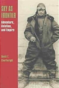 Sky as Frontier: Adventure, Aviation, and Empire (Paperback)