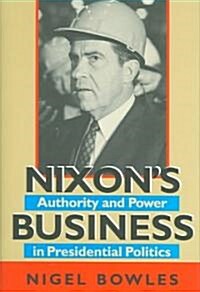 Nixons Business: Authority and Power in Presidential Politics (Hardcover)