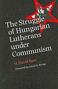 The Struggle of Hungarian Lutherans Under Communism (Hardcover)