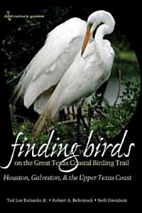 [중고] Finding Birds on the Great Texas Coastal Birding Trail: Houston, Galveston, and the Upper Texas Coast (Paperback)