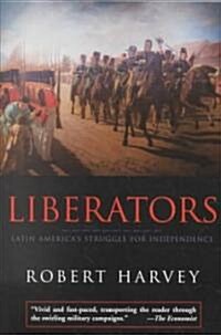 Liberators: Latin Americas Struggle for Independence (Paperback)