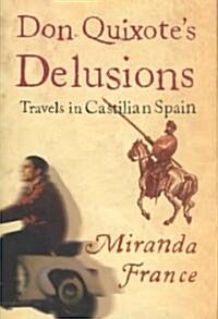 Don Quixotes Delusions: Travels in Castilian Spain (Hardcover)