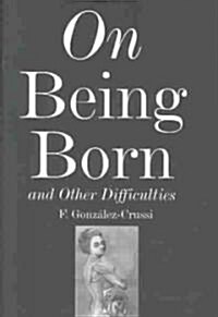 On Being Born and Other Difficulties (Hardcover)