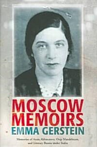 Moscow Memoirs: Memories of Anna Akhmatova, Osip Mandelstam, and Literary Russia Under Stalin (Hardcover)