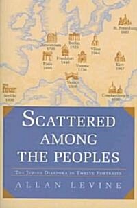 Scattered Among the Peoples: The Jewish Diaspora in Twelve Portraits (Paperback)