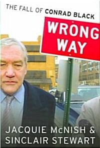 Wrong Way: The Fall of Conrad Black (Hardcover)