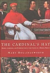 The Cardinals Hat: Money, Ambition, and Everyday Life in the Court of a Borgia Prince (Hardcover)