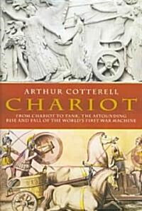 Chariot: From Chariot to Tank, the Astounding Rise of the Worlds First War Machine (Paperback)