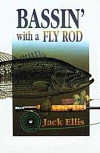Bassin with a Fly Rod: One Fly Rodders Approach to Serious Bass Fishing (Paperback)
