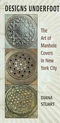Designs Underfoot: The Art of Manhole Covers in New York City (Hardcover)