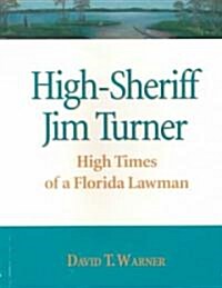 High-Sheriff Jim Turner: High Times of a Florida Lawman (Paperback)