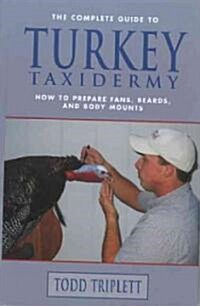The Complete Guide to Turkey Taxidermy (Hardcover)