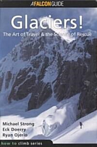 Glaciers!: The Art of Travel, the Science of Rescue (Paperback)