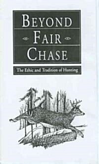Beyond Fair Chase: The Ethic and Tradition of Hunting (Paperback, First)