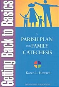 Getting Back to Basics: A Parish Plan for Family Catechesis (Paperback)