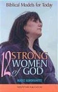 Twelve Strong Women of God: Biblical Models for Today (Paperback)