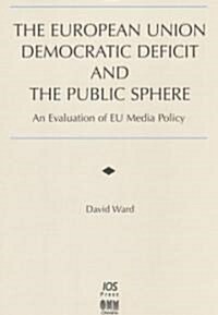 The European Union Democratic Deficit and the Public Sphere (Hardcover)
