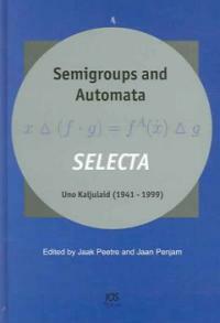 Semigroups and automata : selecta, Uno Kaljulaid (1941-1999)