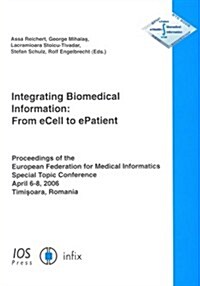 Integrating Biomedical Information: From Ecell to Epatient (Paperback)