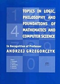 Topics in Logic, Philosophy and Foundations of Mathematics and Computer Science (Paperback)