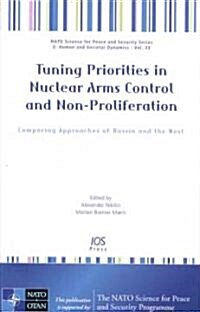 Tuning Priorities in Nuclear Arms Control and Non-Proliferation: Comparing Approaches of Russia and the West                                           (Hardcover)