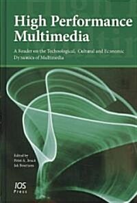 High Performance Multimedia: A Reader on the Technological, Cultural and Economic Dynamics of Multimedia                                               (Hardcover)