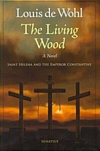 The Living Wood: A Novel about Saint Helena and the Emperor Constantine (Paperback)