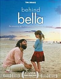 Behind Bella: The Amazing Stories of Bella and the Lives Its Changed (Hardcover)