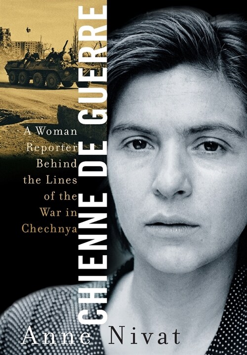 Chienne de Guerre a Woman Reporter Behind the Lines of the War in Chechnya (Hardcover)