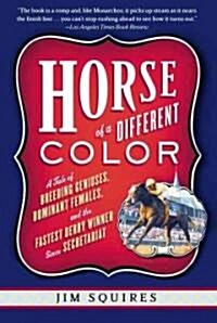 Horse of a Different Color: A Tale of Breeding Geniuses, Dominant Females, and the Fastest Derby Winner Since Secretariat (Paperback)