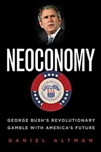 Neoconomy: George Bushs Revolutionary Gamble with Americas Future (Paperback, Revised)