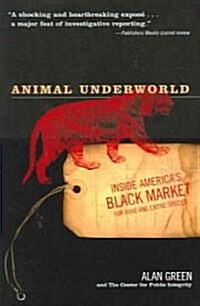 Animal Underworld: Inside Americas Black Market for Rare and Exotic Species (Paperback)