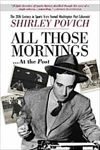 All Those Mornings... at the Post: The 20th Century in Sports from Famed Washington Post Columnist Shirley Povich (Paperback)