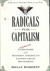 Radicals for Capitalism: A Freewheeling History of the Modern American Libertarian Movement (Paperback)