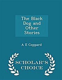 The Black Dog and Other Stories - Scholars Choice Edition (Paperback)