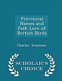 Provincial Names and Folk Lore of British Birds - Scholars Choice Edition (Paperback)