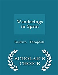 Wanderings in Spain - Scholars Choice Edition (Paperback)