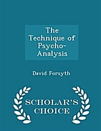 The Technique of Psycho-Analysis - Scholars Choice Edition (Paperback)