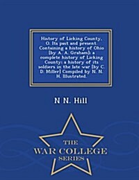 History of Licking County, O. Its Past and Present. Containing a History of Ohio [By A. A. Graham]; A Complete History of Licking County; A History of (Paperback)