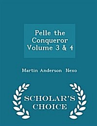 Pelle the Conqueror Volume 3 & 4 - Scholars Choice Edition (Paperback)