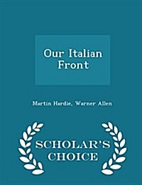 Our Italian Front - Scholars Choice Edition (Paperback)
