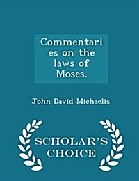 Commentaries on the Laws of Moses. - Scholars Choice Edition (Paperback)