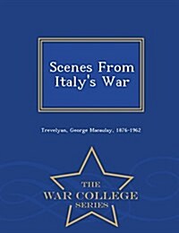 Scenes from Italys War - War College Series (Paperback)