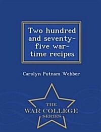 Two Hundred and Seventy-Five War-Time Recipes - War College Series (Paperback)
