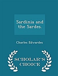 Sardinia and the Sardes. - Scholars Choice Edition (Paperback)