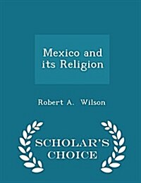 Mexico and Its Religion - Scholars Choice Edition (Paperback)