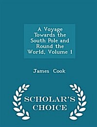 A Voyage Towards the South Pole and Round the World, Volume 1 - Scholars Choice Edition (Paperback)