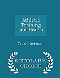 Athletic Training and Health - Scholars Choice Edition (Paperback)