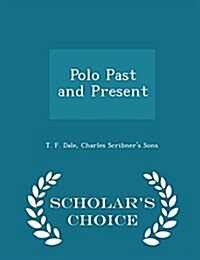 Polo Past and Present - Scholars Choice Edition (Paperback)