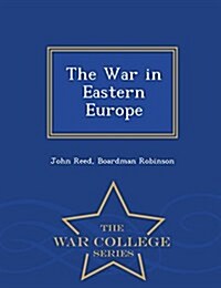 The War in Eastern Europe - War College Series (Paperback)